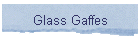 Glass Gaffes